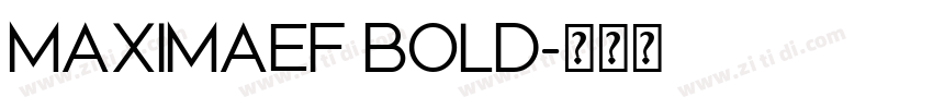 MAXIMAEF BOLD字体转换 MAXIMAEF BOLD字体转换